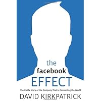 The Facebook Effect: The Inside Story of the Company That Is Connecting the World