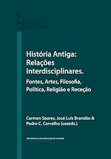 Livro História Antiga: Relações Interdisciplinares. Fontes, Artes, Filosofia, Política, Religião e Receção (Humanitas Supplementum Livro 55)