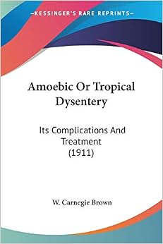 Buy Amoebic Or Tropical Dysentery: Its Complications And Treatment ...