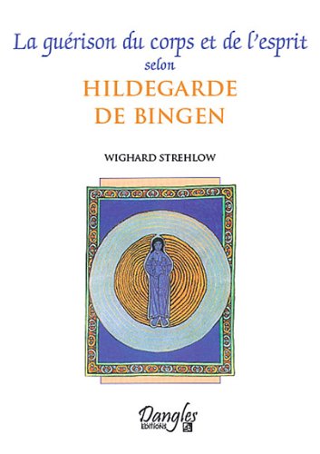 La  guérison du corps et de l'esprit selon Hildegarde de Bingen