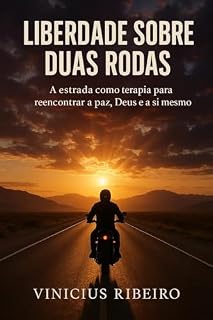 Livro Liberdade sobre duas Rodas: A estrada para reencontrar a paz, Deus e a si mesmo