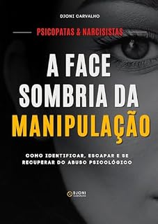 Livro Psicopatas e Narcisistas: A Face Sombria da Manipulação: Como identificar, escapar e se recuperar do abuso psicológico.