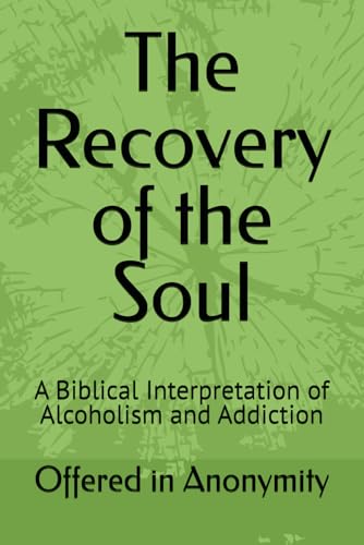 The Recovery of the Soul: A Biblical Interpretation of Alcoholism and Addiction