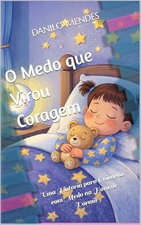 Livro O Medo que Virou Coragem: Uma História para Crianças com Medo do Escuro