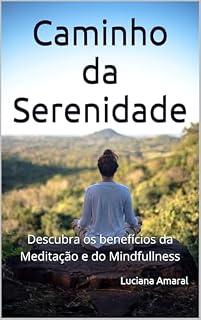 Livro Caminho da Serenidade: Descubra os benefícios da Meditação e do Mindfullness