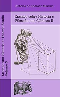 Livro Ensaios sobre História e Filosofia das Ciências II (Scientiarum Historia et Theoria Studia Livro 5)