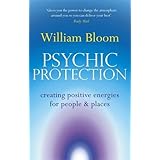 Psychic Protection: Creating positive energies for people and places by Dr. William Bloom (2009-09-03)