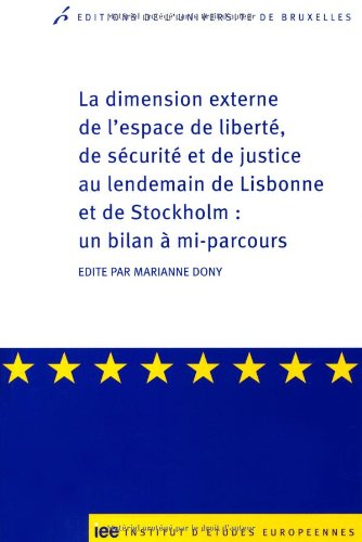 La  dimension externe de l'espace de liberté, de sécurité et de justice au lendemain de Lisbonne et de Stockholm, un bilan à mi-parcours