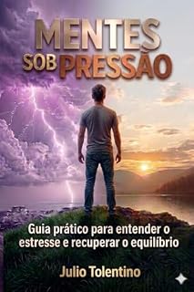 Livro Mentes sob Pressão : Guia prático para entender o estresse e recuperar o equilibrio