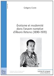 Érotisme et modernité dans l'oeuvre narrative d'Álvaro Retana, 1890-1970