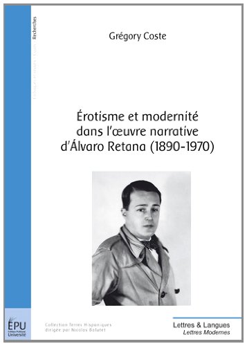 Érotisme et modernité dans l'oeuvre narrative d'Álvaro Retana, 1890-1970