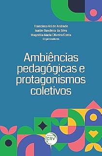 Livro AMBIÊNCIAS EM EDUCAÇÃO PROTAGONISMOS PEDAGÓGICOS