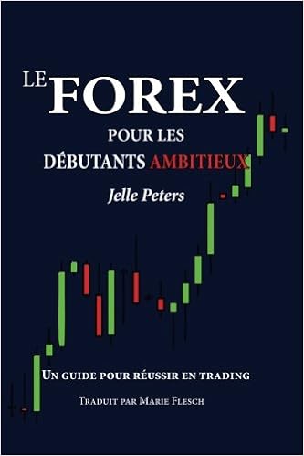 Le Forex Pour Les Debutants Ambitieux Un Guide Pour Reussir En Trading Amazon Ca Peters Jelle Flesch Marie Books