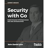 Security with Go: Explore the power of Golang to secure host, web, and cloud services