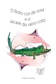 Livro O Boto Cor de Rosa e o Jacaré do Rabo Cotó