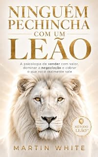 Livro NINGUÉM PECHINCHA COM UM LEÃO: a psicologia de vender com valor, dominar a negociação e cobrar o quanto você realmente vale