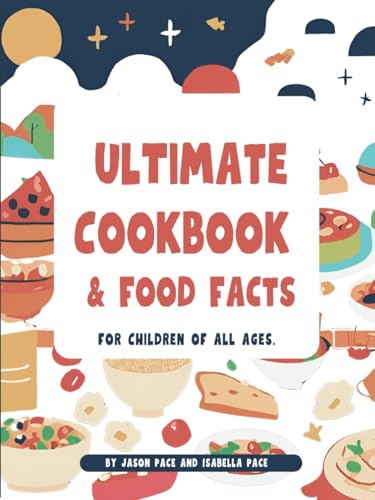 Ultimate Cookbook and Food Facts: for chidlren of all ages (Ultimate Cookbook a…