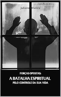 Livro Forças Opostas: A Batalha Espiritual pelo Controle da Sua Vida