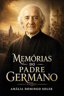 Livro MEMÓRIAS DO PADRE GERMANO: Comunicações obtidas pelo meio falado do centro espiritualista LA BUENA NUEVA da antiga cidade de Gracia (Livros Espíritas(Português))