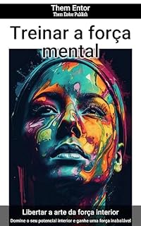 Livro Treinar a força mental: Domine o seu potencial interior e ganhe uma força inabalável