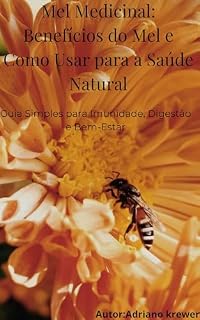 Livro Mel Medicinal: Benefícios do Mel e Como Usar para a Saúde Natural: Guia Simples para Imunidade, Digestão e Bem-Estar