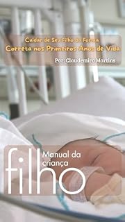 Livro Cuidar do Seu Filho da Forma Correta nos Primeiros Anos de Vida: Um Guia Completo para Pais e Cuidadores