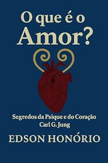 Livro O QUE É O AMOR? SEGREDOS DA PSIQUE E DO CORAÇÃO - CARL G. JUNG