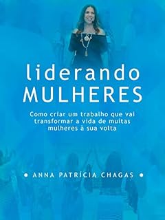 Livro Liderando Mulheres: Como criar um trabalho que vai transformar a vida de muitas mulheres à sua volta