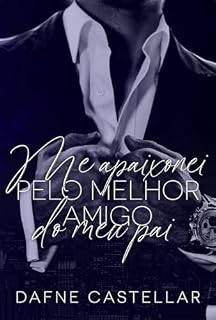 Livro Me apaixonei pelo melhor amigo do meu pai (Amores proibidos)