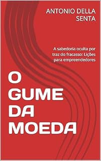 Livro O GUME DA MOEDA: A sabedoria oculta por traz do fracasso: Lições para empreendedores