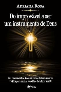 Livro Do improvável a ser um instrumento de Deus: Um Devocional de 365 Dias cheios de testemunhos vividos para mudar sua vida e fortalecer sua Fé