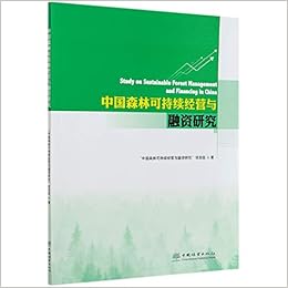 中国森林可持续经营与融资研究 中国森林可持续经营与融资研究项目组 Zhong Guo Sen Lin Ke Chi Xu Jing Ying Yu Rong Zi Y Amazon Com Books