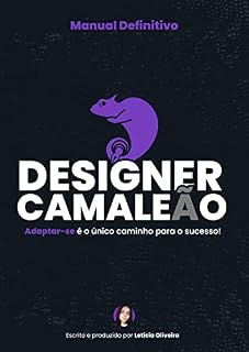 Livro Guia Definitivo do Designer Camaleão : Adaptar-se é o único caminho para o sucesso!