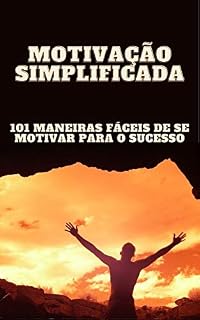 Livro Motivação Simplificada: 101 Maneiras fáceis de se motivar para o sucesso
