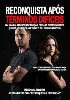 Livro Reconquista Após Términos Difíceis: Um Manual em Casos de Traição, Brigas e Distanciamento. Quebre Barreiras e Salve o Seu Relacionamento - Reestabeleça ... Esfria (Reconquista e Persuasão Livro 3)