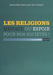 Les  religions, menace ou espoir pour nos sociétés ?