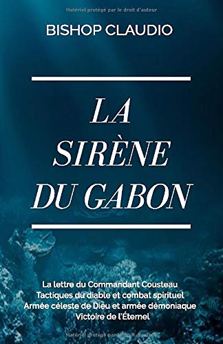 La Sirene Du Gabon La Lettre Du Commandant Cousteau Tactiques Du Diable Et Combat Spirituel Armee Celeste De Dieu Et Armee Demoniaque Victoire De L Eternel French Edition Claudio Bishop La Sirene Du Gabon La Lettre Du Commandant Cousteau Tactiques Du Diable Et Combat Spirituel Armee Celeste De Dieu Et Armee Demoniaque Victoire De L Eternel French Edition Claudio Bishop