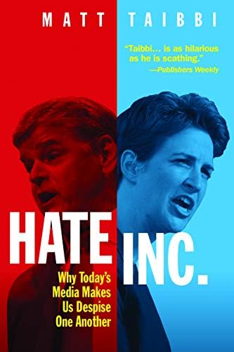 Hate Inc.: Why Today’s Media Makes Us Despise One Another Hardcover – October 8, 2019