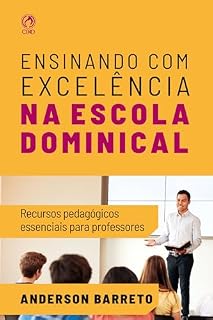 Livro Ensinando com Excelência na Escola Dominical: Recursos pedagógicos essenciais para professores