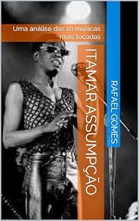 Livro Itamar Assumpção: Uma análise das 10 músicas mais tocadas (Análise das 10 músicas mais tocadas dos 100 maiores artistas da música brasileira)