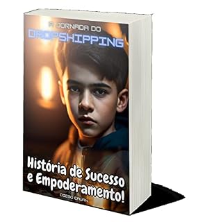 Livro A Jornada do Dropshipping: História de Sucesso e Empoderamento