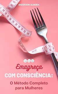 Livro Transforme Seu Corpo e Mente: Uma Abordagem Prática para Emagrecimento Eficaz e Sustentáve: Descubra Como Alcançar Seu Peso Ideal e Manter Resultados Duradouros Sem Sofrer