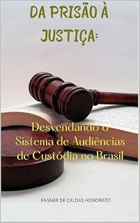 Livro Da Prisão à Justiça: Desvendando o Sistema de Audiências de Custódia no Brasil