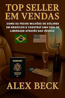 Livro TOP SELLER EM VENDAS: COMO FECHEI MILHÕES DE DÓLARES EM NEGÓCIOS E CONSTRUÍ UMA VIDA DE LIBERDADE ATRAVÉS DAS VENDAS. E VOCÊ PODE MUDAR A SUA VIDA TAMBÉM. FAZENDO O MESMO