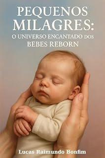 Livro Bebês Reborn para Iniciantes e Colecionadores: Guia Completo sobre Escolha, Cuidados, Benefícios Terapêuticos e Como Ingressar na Comunidade Reborn
