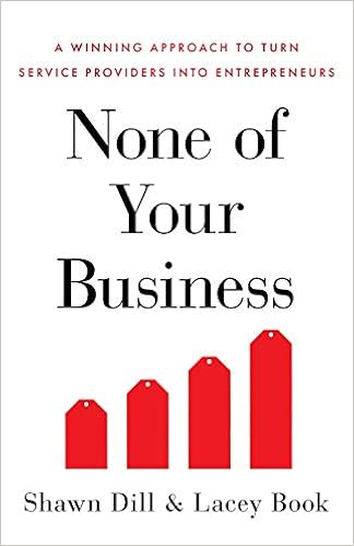 None Of Your Business A Winning Approach To Turn Service Providers Into Entrepreneurs Dill Shawn Book Lacey Amazon Com Books