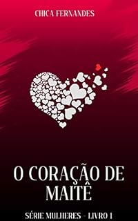 Livro O coração de Maitê: Série Mulheres - livro I