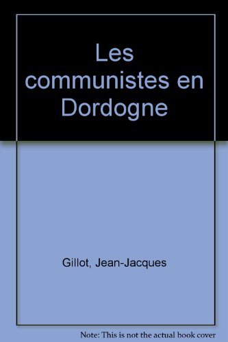 Les  communistes en Périgord, 1917-1958