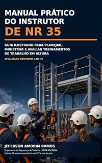 Livro MANUAL PRÁTICO DO INSTRUTOR NR 35: GUIA ILUSTRADO PARA PLANEJAR MINISTRAR E AVALIAR TREINAMENTOS EM ALTURA