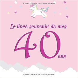 Le Livre Souvenir De Mes 40 Ans Livre D Or A Personnaliser Pour Femme Joyeux Anniversaire Theme Licorne French Edition Paul Francois Amazon Com Books